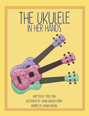 The Ukulele in her Hands by Todd Civin