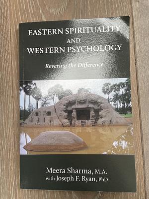 Eastern Spirituality and Western Psychology: Revering the Difference by Joseph F. Ryan, Meera Sharma