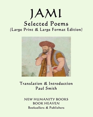 JAMI - Selected Poems: (Large Print & Large Format Edition) by Jami