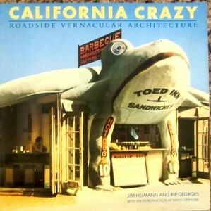 California Crazy: Roadside Vernacular Architecture by J. Heimann, Rip Georges