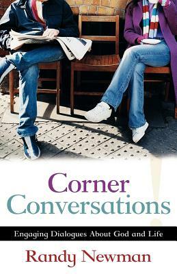 Corner Conversations: Engaging Dialogues about God and Life by Randy Newman