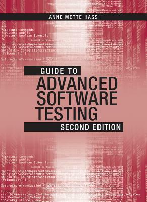 Guide to Advanced Software Testing by Anne Mette Jonassen Hass