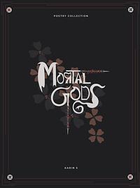 Mortal Gods: Poetry Collection by Karin S