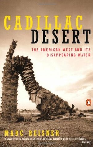 Cadillac Desert: The American West and Its Disappearing Water by Marc Reisner