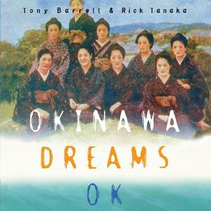 Okinawa Dreams OK by Rick Tanaka, Tony Barrell