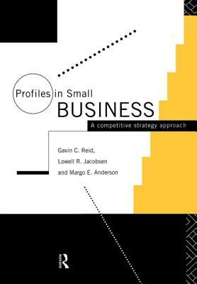 Profiles in Small Business: A Competitive Strategy Approach by Gavin Reid, Margo E. Anderson, Lowell R. Jacobsen