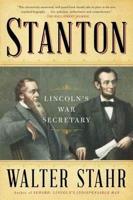 Stanton: Lincoln's War Secretary by Walter Stahr