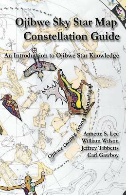 Ojibwe Sky Star Map - Constellation Guidebook: An Introduction to Ojibwe Star Knowledge by Annette Sharon Lee, William Peter Wilson, Carl Gawboy