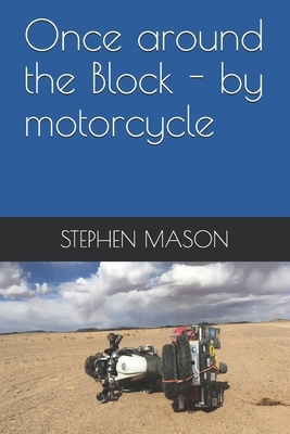 Once around the Block - by motorcycle by Stephen Mason