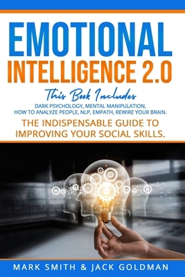 Emotional Intelligence 2.0: This Book Includes: Dark Psychology, Mental Manipulation, How to Analyze People, NLP, Empath, Rewire Your Brain. The I by Mark Smith, Jack Goldman