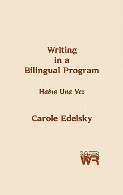 Writing in a Bilingual Program: Habia Una Vez by Carole Edelsky