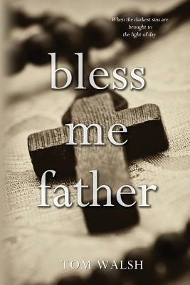 Bless Me Father by Tom Walsh