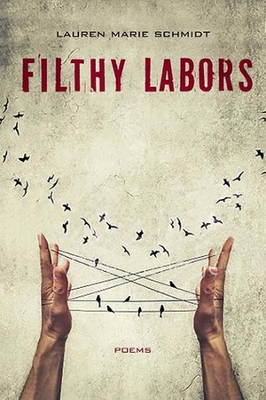 Filthy Labors: Poems by Lauren Schmidt