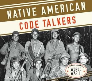 Native American Code Talkers by M. M. Eboch