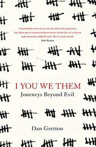 I You We Them: Journeys Beyond Evil: The Desk Killer in History and Today by Dan Gretton