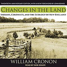 Changes in the Land: Indians, Colonists, and the Ecology of New England by William Cronon