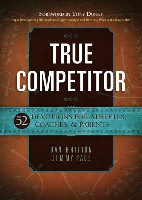 True Competitor: 52 Devotions for Athletes, Coaches, & Parents by Dan Britton, Jimmy Page
