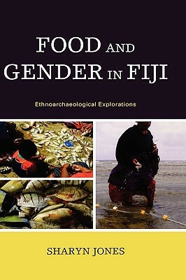 Food and Gender in Fiji: Ethnoarchaeological Explorations by Sharyn Jones