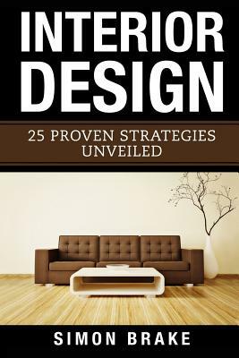 Interior Design: 25 Proven Strategies Unveiled by Simon Brake
