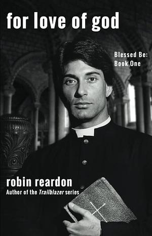 For Love of God by Robin Reardon, Robin Reardon