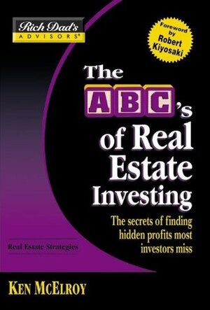 The ABC's of Real Estate Investing: The Secrets of Finding Hidden Profits Most Investors Miss by Ken McElroy