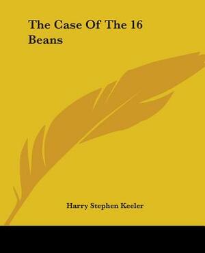 The Case of the 16 Beans by Harry Stephen Keeler