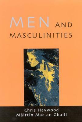 Men and Masculinities: Theory, Research and Social Practice by Mairtin Mac an Ghaill, Haywood Chris, Chris Haywood