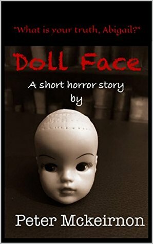 Doll Face: A Short Horror Story by Peter Mckeirnon