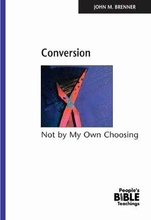 Conversion: Not by My Own Choosing by John M. Brenner, Northwestern Publishing House