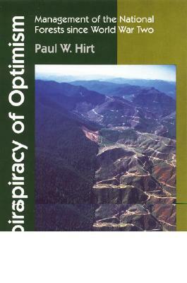 A Conspiracy of Optimism: Management of the National Forests Since World War Two by Paul W. Hirt