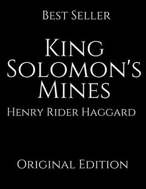 King Solomon's Mines: Perfect For Readers ( Annotated ) By Henry Rider Haggard. by H. Rider Haggard