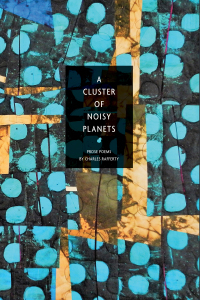A Cluster of Noisy Planets: Prose Poems by Charles Rafferty
