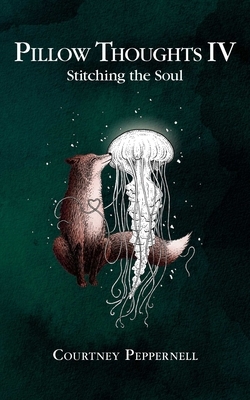 Pillow Thoughts IV: Stitching the Soul by Courtney Peppernell