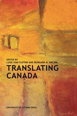 Translating Canada by Reingard M. Nischik, Luise von Flotow