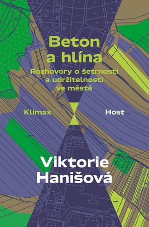 Beton a hlína: Rozhovory o šetrnosti a udržitelnosti ve městě by Viktorie Hanišová