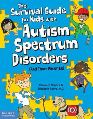 The Survival Guide for Kids with Autism Spectrum Disorders (and Their Parents) by Elizabeth Verdick, Elizabeth Reeve