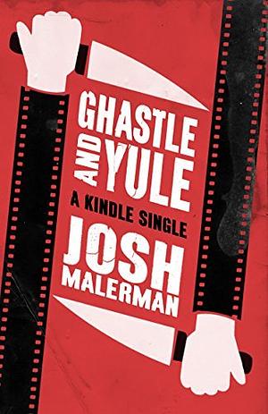 Ghastle and Yule by Josh Malerman