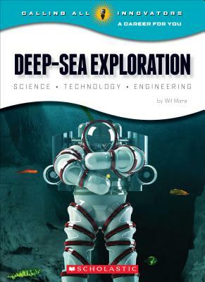 Deep-Sea Exploration: Science, Technology, Engineering (Calling All Innovators: A Career for You) by Wil Mara