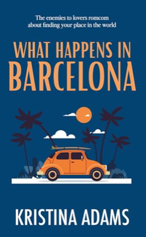 What Happens in Barcelona  by Kristina Adams