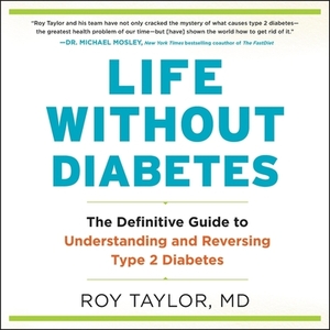 Life Without Diabetes: The Definitive Guide to Understanding and Reversing Type 2 Diabetes by 