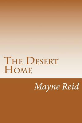 The Desert Home by Mayne Reid