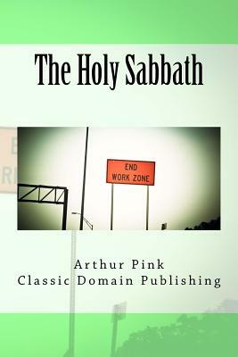 The Holy Sabbath by Arthur Pink