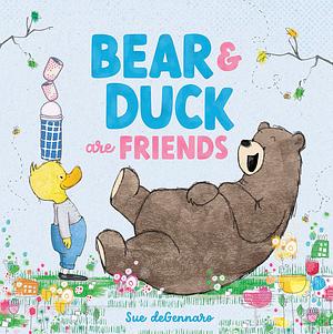 Bear and Duck are Friends by Sue deGennaro