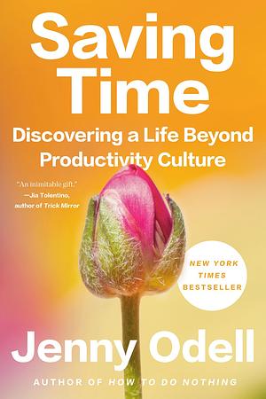 Saving Time: Discovering a Life Beyond Productivity Culture by Jenny Odell