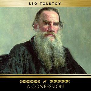 A Confession by Leo Tolstoy