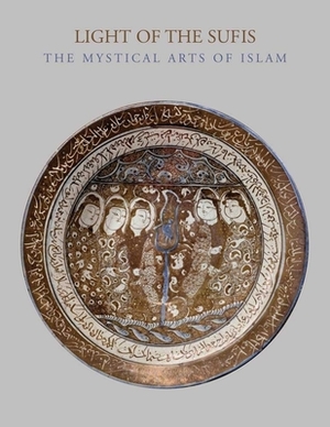 Light of the Sufis: The Mystical Arts of Islam by Francesca Leoni, Ladan Akbarnia