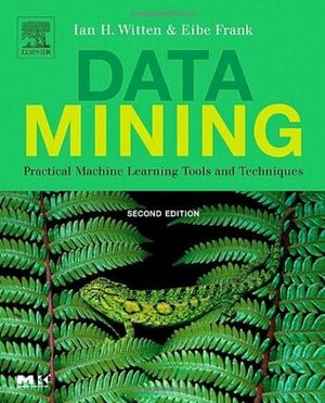 Data Mining: Practical Machine Learning Tools and Techniques by Eibe Frank, Ian H. Witten