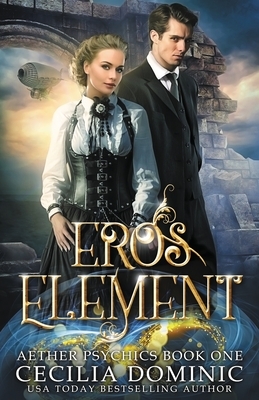 Eros Element: A Steampunk Thriller with a Hint of Romance by Cecilia Dominic