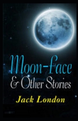 Moon-Face & Other Stories Illustrated by Jack London
