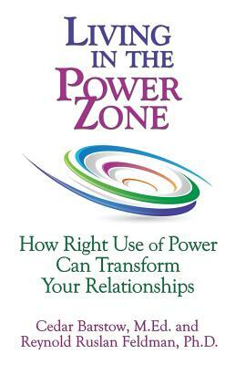 Living in the Power Zone by Reynold Ruslan Feldman, Cedar Barstow